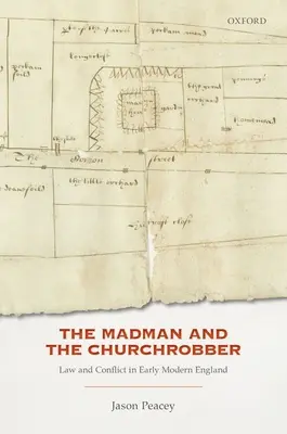 The Madman and the Churchrobber: Law and Conflict in Early Modern England (El loco y el ladrón de iglesias: leyes y conflictos en la Inglaterra moderna temprana) - The Madman and the Churchrobber: Law and Conflict in Early Modern England
