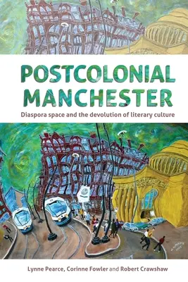 Manchester poscolonial: El espacio de la diáspora y la devolución de la cultura literaria - Postcolonial Manchester: Diaspora Space and the Devolution of Literary Culture