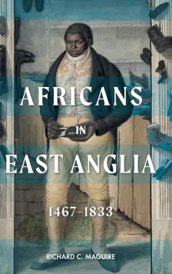 Los africanos en East Anglia, 1467-1833 - Africans in East Anglia, 1467-1833