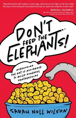 No alimentes a los elefantes: Superar el arte de la evasión para construir alianzas poderosas - Don't Feed the Elephants!: Overcoming the Art of Avoidance to Build Powerful Partnerships