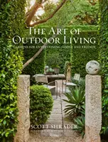 El arte de vivir al aire libre: Jardines para entretener a la familia y los amigos - The Art of Outdoor Living: Gardens for Entertaining Family and Friends