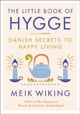 El pequeño libro de Hygge: secretos daneses para vivir feliz - The Little Book of Hygge: Danish Secrets to Happy Living