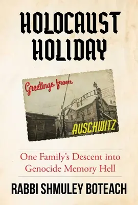 Holocaust Holiday: El descenso de una familia al infierno de la memoria del genocidio - Holocaust Holiday: One Family's Descent Into Genocide Memory Hell