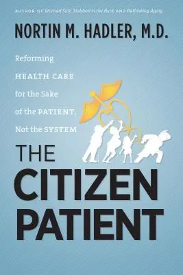 El paciente ciudadano: Reformar la asistencia sanitaria en beneficio del paciente, no del sistema - The Citizen Patient: Reforming Health Care for the Sake of the Patient, Not the System