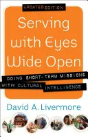 Servir con los ojos bien abiertos: Hacer misiones a corto plazo con inteligencia cultural - Serving with Eyes Wide Open: Doing Short-Term Missions with Cultural Intelligence