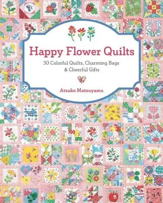 Happy Flower Quilts: 30 coloridos edredones, encantadores bolsos y alegres regalos - Happy Flower Quilts: 30 Colorful Quilts, Charming Bags and Cheerful Gifts