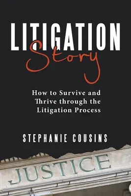 Litigation Story: Cómo sobrevivir y prosperar a través del proceso contencioso - Litigation Story: How to Survive and Thrive Through the Litigation Process