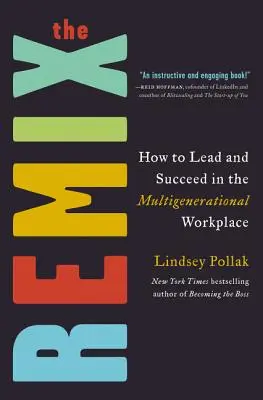 El Remix: Cómo liderar y tener éxito en el lugar de trabajo multigeneracional - The Remix: How to Lead and Succeed in the Multigenerational Workplace