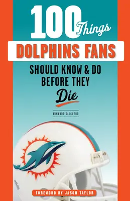 100 cosas que los aficionados a los delfines deberían saber y hacer antes de morir - 100 Things Dolphins Fans Should Know & Do Before They Die