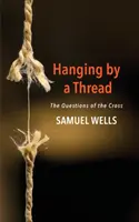 Colgando de un hilo: Las preguntas de la cruz - Hanging by a Thread: The Questions of the Cross