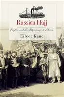 El Hajj ruso: el Imperio y la peregrinación a La Meca - Russian Hajj: Empire and the Pilgrimage to Mecca