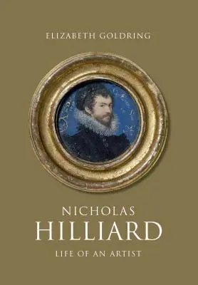 Nicholas Hilliard: Vida de un artista - Nicholas Hilliard: Life of an Artist