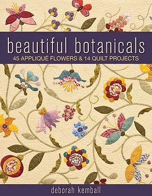 Beautiful Botanicals: 45 Flores de Aplique y 14 Proyectos de Colchas - Beautiful Botanicals: 45 Applique Flowers & 14 Quilt Projects