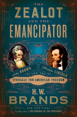 El fanático y el emancipador: John Brown, Abraham Lincoln y la lucha por la libertad de Estados Unidos - The Zealot and the Emancipator: John Brown, Abraham Lincoln, and the Struggle for American Freedom