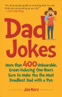 Chistes de padres: Más de 400 chistes insoportables que te harán el padre más letal con un juego de palabras. - Dad Jokes: More Than 400 Unbearable, Groan-Inducing One-Liners Sure to Make You the Deadliest Dad with a Pun