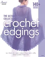 La colección definitiva de bordes de ganchillo - The Ultimate Collection of Crochet Edgings