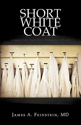 La bata blanca: Lecciones de los pacientes para convertirse en médico - Short White Coat: Lessons from Patients on Becoming a Doctor