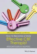 Cómo convertirse en un terapeuta de TCC más eficaz: El dominio de la metacompetencia en la práctica clínica - How to Become a More Effective CBT Therapist: Mastering Metacompetence in Clinical Practice