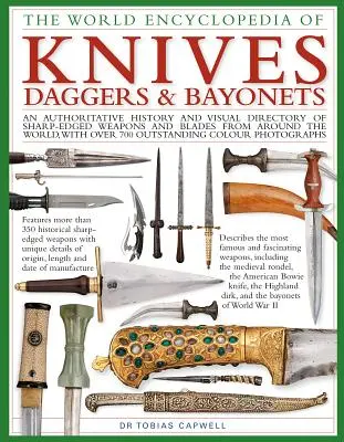 Cuchillos, puñales y bayonetas, la Enciclopedia Mundial de los Cuchillos, Puñales y Bayonetas - Una historia fidedigna y un directorio visual de armas afiladas y espadas de todo el mundo. - Knives, Daggers & Bayonets, the World Encyclopedia of - An authoritative history and visual directory of sharp-edged weapons and blades from around t