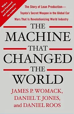 La máquina que cambió el mundo: La historia de la producción ajustada: el arma secreta de Toyota en la guerra mundial del automóvil que está revolucionando la industria mundial. - The Machine That Changed the World: The Story of Lean Production-- Toyota's Secret Weapon in the Global Car Wars That Is Now Revolutionizing World Ind