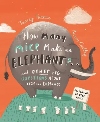 ¿Cuántos ratones hacen un elefante? Y otras grandes preguntas sobre el tamaño y la distancia - How Many Mice Make an Elephant?: And Other Big Questions about Size and Distance