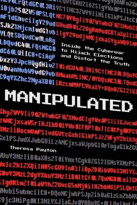 Manipulados: Dentro de la ciberguerra para secuestrar elecciones y distorsionar la verdad - Manipulated: Inside the Cyberwar to Hijack Elections and Distort the Truth