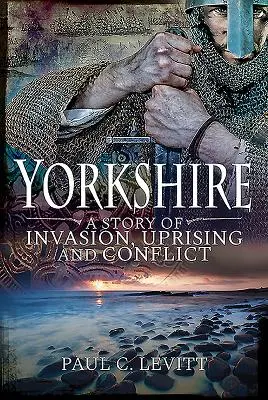 Yorkshire: Una historia de invasión, sublevación y conflicto - Yorkshire: A Story of Invasion, Uprising and Conflict