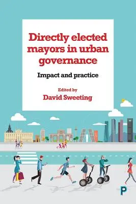 Directly Elected Mayors in Urban Governance: Impacto y práctica - Directly Elected Mayors in Urban Governance: Impact and Practice