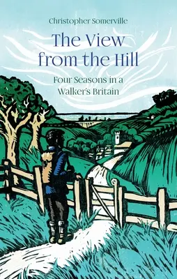 La vista desde la colina - Cuatro estaciones en la Gran Bretaña de un caminante - View from the Hill - Four Seasons in a Walker's Britain