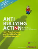 Acción contra el acoso escolar: más de 100 ideas prácticas y actividades para el aula de primaria - Anti-bullying Action - 100+ Practical Ideas and Activities for the Primary Classroom