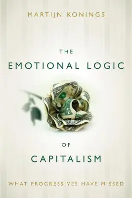 La lógica emocional del capitalismo: Lo que los progresistas se han perdido - The Emotional Logic of Capitalism: What Progressives Have Missed