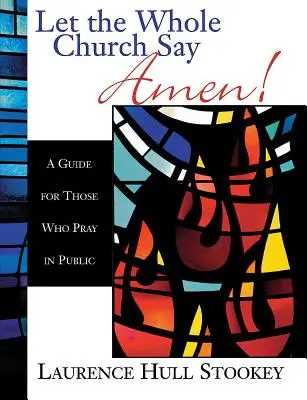 Que toda la Iglesia diga ¡Amén! Guía para quienes rezan en público - Let the Whole Church Say Amen!: A Guide for Those Who Pray in Public