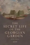 La vida secreta del jardín georgiano - Objetos bellos y retiros agradables (Felus Kate (Independent Historian UK)) - Secret Life of the Georgian Garden - Beautiful Objects and Agreeable Retreats (Felus Kate (Independent Historian UK))