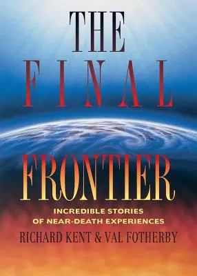 La última frontera: historias increíbles de experiencias cercanas a la muerte - Final Frontier: Incredible Stories of Near-death Experiences