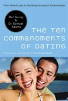 Los diez mandamientos de las citas: Leyes probadas para construir relaciones exitosas - The Ten Commandments of Dating: Time-Tested Laws for Building Successful Relationships