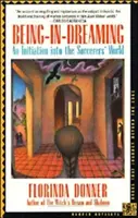 Ser-en-sueño: Una iniciación al mundo de los brujos - Being-In-Dreaming: An Initiation Into the Sorcerers' World