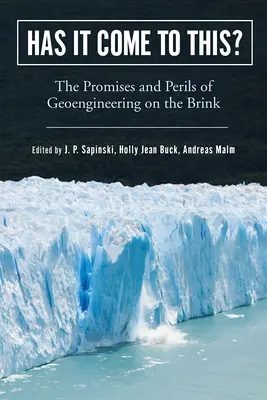 ¿Se ha llegado a esto? Promesas y peligros de la geoingeniería al borde del abismo - Has It Come to This?: The Promises and Perils of Geoengineering on the Brink