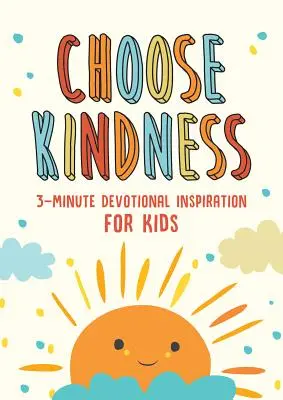 Elige la bondad: 3-Minute Devotional Inspiration for Kids (Elige la bondad: Devociones de 3 minutos de inspiración para niños) - Choose Kindness: 3-Minute Devotional Inspiration for Kids