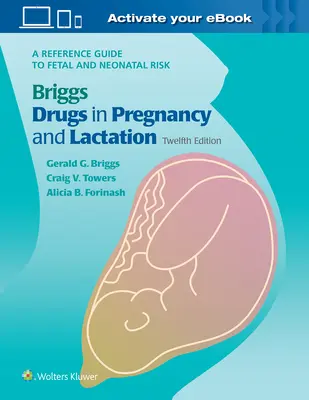 Fármacos Briggs en el Embarazo y la Lactancia: Guía de referencia sobre el riesgo fetal y neonatal - Briggs Drugs in Pregnancy and Lactation: A Reference Guide to Fetal and Neonatal Risk