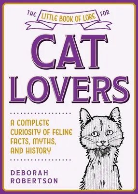 The Little Book of Lore for Cat Lovers: Una Completa Curiosidad de Hechos, Mitos e Historia Felina - The Little Book of Lore for Cat Lovers: A Complete Curiosity of Feline Facts, Myths, and History