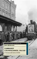 Checoslovaquia comunista, 1945-89: Una historia política y social - Communist Czechoslovakia, 1945-89: A Political and Social History