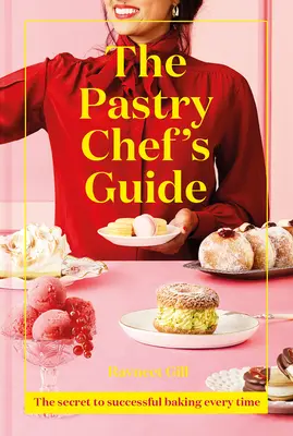 La Guía del Pastelero: El secreto para hornear siempre con éxito - The Pastry Chef's Guide: The Secret to Successful Baking Every Time