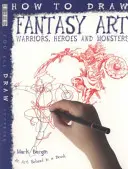 Cómo Dibujar Arte Fantástico - Guerreros, Héroes y Monstruos - How To Draw Fantasy Art - Warriors, Heroes and Monsters