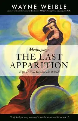 Medjugorje: La última aparición: Cómo cambiará el mundo - Medjugorje: The Last Apparition: How It Will Change the World