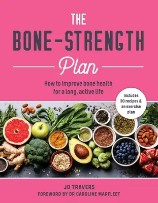 Plan para fortalecer los huesos: Cómo aumentar la salud ósea para vivir una vida larga y activa - Bone-Strength Plan: How to Increase Bone Health to Live a Long, Active Life