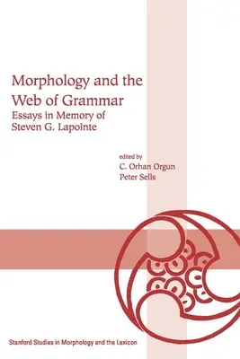 Morfología y la red de la gramática: ensayos en memoria de Steven G. Lapointe - Morphology and the Web of Grammar: Essays in Memory of Steven G. Lapointe