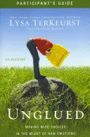 Guía del participante: Tomar decisiones sabias en medio de emociones crudas - Unglued Participant's Guide: Making Wise Choices in the Midst of Raw Emotions
