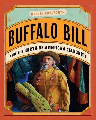 Buffalo Bill y el nacimiento de la celebridad americana - Buffalo Bill and the Birth of American Celebrity