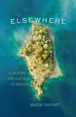 En otra parte: Un viaje a nuestra Era de las Islas - Elsewhere: A Journey Into Our Age of Islands