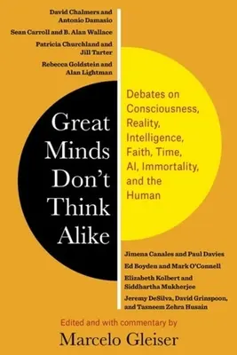 Las grandes mentes no piensan igual: Debates sobre la conciencia, la realidad, la inteligencia, la fe, el tiempo, la inteligencia artificial, la inmortalidad y el ser humano. - Great Minds Don't Think Alike: Debates on Consciousness, Reality, Intelligence, Faith, Time, Ai, Immortality, and the Human